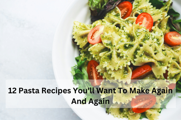12 Pasta Recipes You'll Want To Make Again And Again