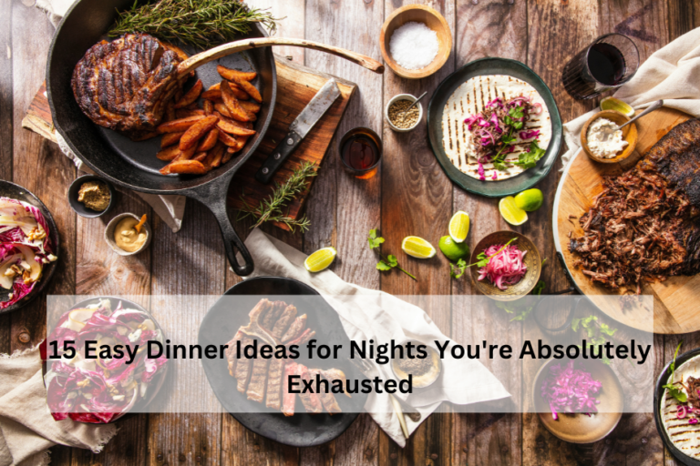 15 Easy Dinner Ideas for Nights You're Absolutely Exhausted