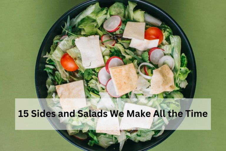 15 Sides and Salads We Make All the Time