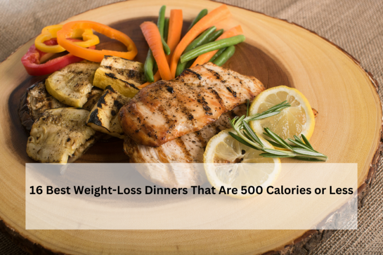 16 Best Weight-Loss Dinners That Are 500 Calories or Less