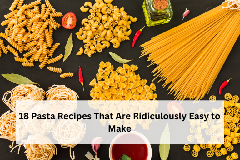 18 Pasta Recipes That Are Ridiculously Easy to Make