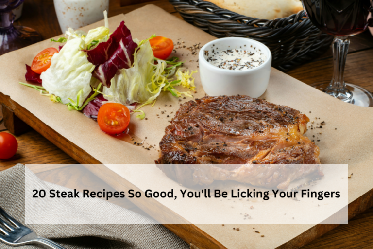20 Steak Recipes So Good, You'll Be Licking Your Fingers
