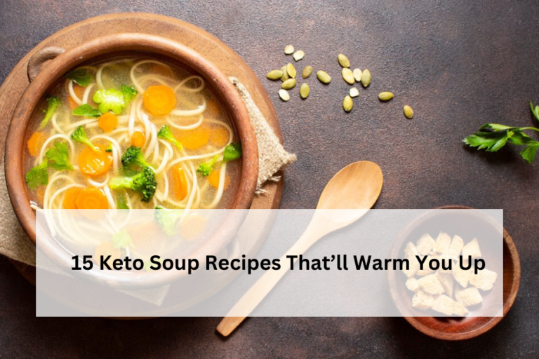 15 Keto Soup Recipes That’ll Warm You Up
